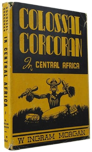Seller image for COLOSSAL CORCORAN IN CENTRAL AFRICA for sale by Kay Craddock - Antiquarian Bookseller