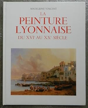 Imagen del vendedor de La peinture lyonnaise du XVIe au XXe sicle. a la venta por Librairie les mains dans les poches