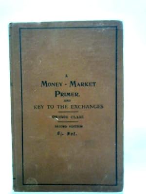 Bild des Verkufers fr Money-Market Primer: Key to the Exchanges with Diagrams zum Verkauf von World of Rare Books