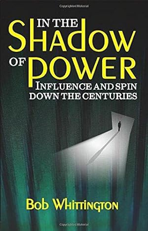 Seller image for In the Shadow of Power: Influence and Spin Down the Centuries for sale by WeBuyBooks