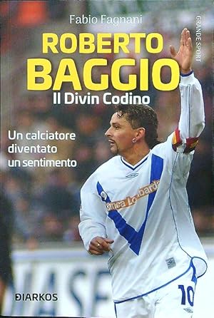 Roberto Baggio. Il divin codino