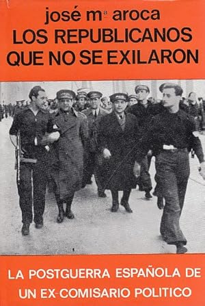 Seller image for LOS REPUBLICANOS QUE NO SE EXILARON. La postguerra espaola de un ex-comisario poltico for sale by Librera Vobiscum