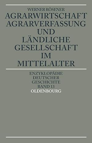 Agrarwirtschaft, Agrarverfassung und ländliche Gesellschaft im Mittelalter (=Enzyklopädie deutsch...