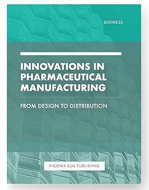 Image du vendeur pour Innovations in Pharmaceutical Manufacturing - From Design to Distribution mis en vente par PS PUBLISHIING