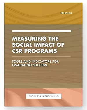Imagen del vendedor de Measuring the Social Impact of CSR Programs - Tools and Indicators for Evaluating Success a la venta por PS PUBLISHIING