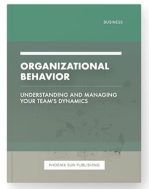 Seller image for Organizational Behavior - Understanding and Managing Your Team's Dynamics for sale by PS PUBLISHIING