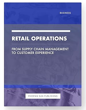 Image du vendeur pour Retail Operations - From Supply Chain Management to Customer Experience mis en vente par PS PUBLISHIING