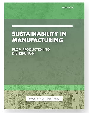 Image du vendeur pour Sustainability in Manufacturing - From Production to Distribution mis en vente par PS PUBLISHIING