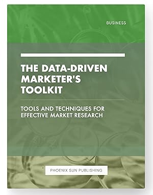 Image du vendeur pour The Data-Driven Marketer's Toolkit - Tools and Techniques for Effective Market Research mis en vente par PS PUBLISHIING