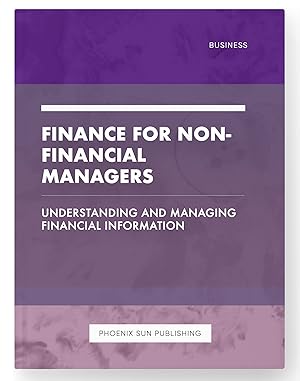 Image du vendeur pour Finance for Non-Financial Managers - Understanding and Managing Financial Information mis en vente par PS PUBLISHIING