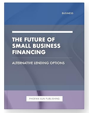 Immagine del venditore per The Future of Small Business Financing - Alternative Lending Options venduto da PS PUBLISHIING