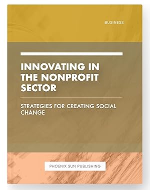 Image du vendeur pour Innovating in the Nonprofit Sector - Strategies for Creating Social Change mis en vente par PS PUBLISHIING