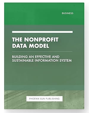 Image du vendeur pour The Nonprofit Data Model - Building an Effective and Sustainable Information System mis en vente par PS PUBLISHIING