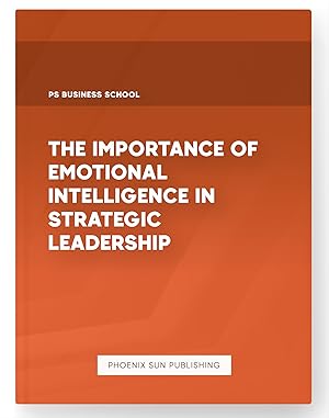 Imagen del vendedor de The Importance of Emotional Intelligence in Strategic Leadership a la venta por PS PUBLISHIING