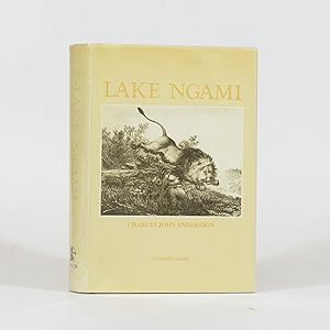 Lake Ngami or Explorations and Discovery during Four Years of Wanderings in Wild of South-Western...