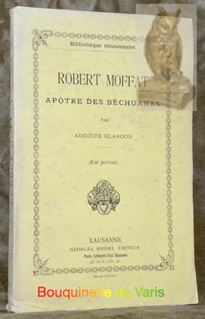 Seller image for Robert Moffat aptre des Bchuanas. Avec portrait. Bibliothque missionnaire. for sale by Bouquinerie du Varis