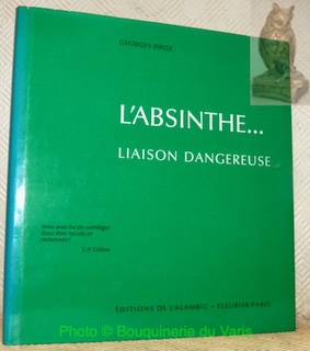 Seller image for L'absinthe. liaison dangereuse. Procs. Anciennes distilleries. Vieilles recettes. Prface de Pierre Bichet, artiste peintre. for sale by Bouquinerie du Varis