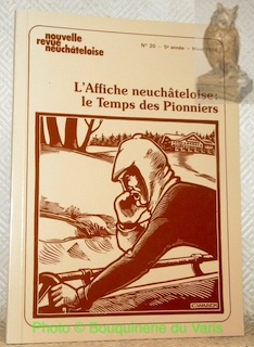 Seller image for L'Affiche neuchteloise : Le Temps des Pionniers. Suivi de: Eric de Coulon affichiste parisien et neuchtelois (188-1956). Nouvelle Revue neuchteloise N20, 5e anne. for sale by Bouquinerie du Varis