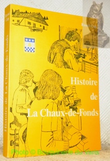 Seller image for Histoire de La Chaux-de-Fonds. Edit sous les auspices du Conseil communal de La Chaux-de-Fonds. for sale by Bouquinerie du Varis