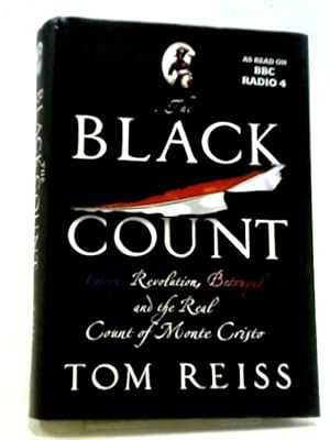 Imagen del vendedor de The Black Count: Glory, Revolution, Betrayal And The Real Count Of Monte Cristo a la venta por World of Rare Books