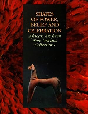 Shapes of Power, Belief and Celebration: African Art from New Orleans Collections