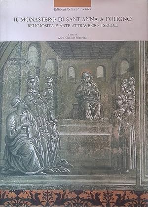 Seller image for Il Monastero di Sant'Anna a Foligno. Religiosit e arte attraverso i secoli for sale by FolignoLibri