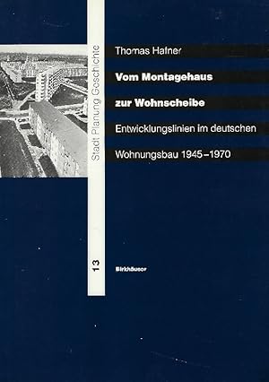 Vom Montagehaus zur Wohnscheibe Entwicklungslinien im deutschen Wohnungsbau ; 1945 - 1970 ; mit a...