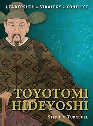 Imagen del vendedor de Toyotomi Hideyoshi: Leadership, Strategy, Conflict: No. 6 (Command) a la venta por WeBuyBooks