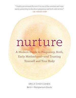 Seller image for Nurture: A Modern Guide to Pregnancy, Birth, Early Motherhoodâ  and Trusting Yourself and Your Body for sale by WeBuyBooks