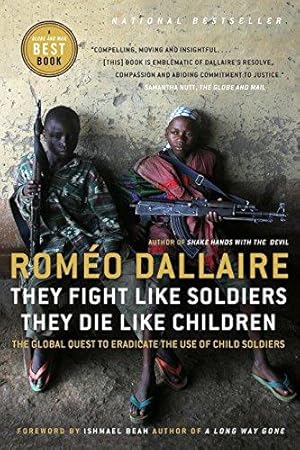 Bild des Verkufers fr They Fight Like Soldiers, They Die Like Children: The Global Quest to Eradicate the Use of Child Soldiers zum Verkauf von WeBuyBooks