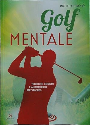 Golf mentale. Tecniche, esercizi e allenamento per vincere