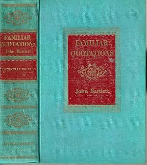 Familiar Quotations: A Collection of Passages, Phrases and Proverbs Traced to Their Sources in An...