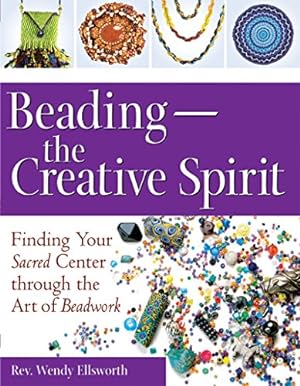 Seller image for Beading  The Creative Spirit: Finding Your Sacred Center through the Art of Beadwork for sale by Reliant Bookstore