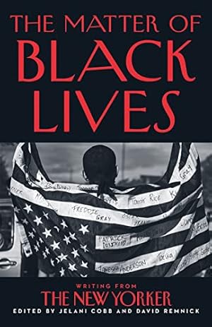 Bild des Verkufers fr The Matter of Black Lives: Writing from The New Yorker zum Verkauf von WeBuyBooks 2