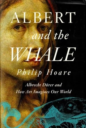 Albert and the Whale: Albrecht Durer and How Art Imagines Our World