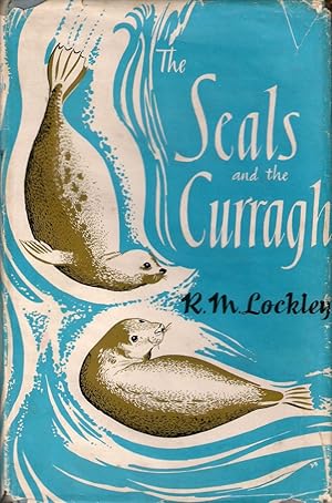 Seller image for THE SEALS AND THE CURRAGH: INTRODUCING THE NATURAL HISTORY OF THE GREY SEAL OF THE NORTH ATLANTIC. By R.M. Lockley. for sale by Coch-y-Bonddu Books Ltd