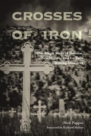 Imagen del vendedor de Crosses of Iron : The Tragic Story of Dawson, New Mexico, and Its Twin Mining Disasters a la venta por GreatBookPrices