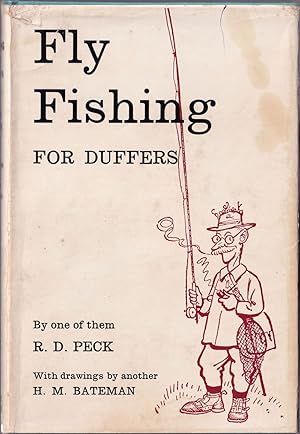 Seller image for FLY-FISHING FOR DUFFERS: BY ONE OF THEM, R.D. Peck. With six serious illustrations by ANOTHER, H.M. Bateman. for sale by Coch-y-Bonddu Books Ltd