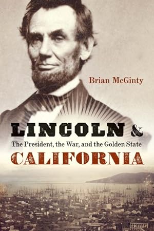 Imagen del vendedor de Lincoln and California : The President, the War, and the Golden State a la venta por GreatBookPrices
