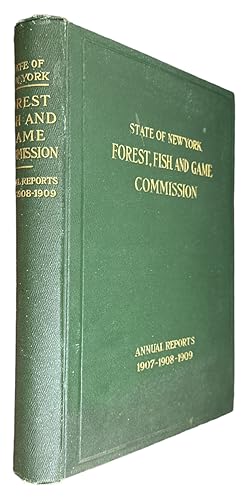 Bild des Verkufers fr ANNUAL REPORTS OF THE FOREST, FISH AND GAME COMMISSION OF THE STATE OF NEW YORK FOR 1907-1908-1909 zum Verkauf von First Coast Books