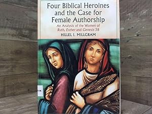 Immagine del venditore per Four Biblical Heroines and the Case for Female Authorship: An Analysis of the Women of Ruth, Esther and Genesis 38 venduto da Archives Books inc.
