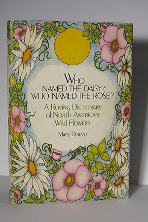 Who Named the Daisy  Who Named the Rose : A Roving Dictionary of North American Wild Flowers