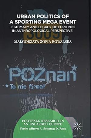 Bild des Verkufers fr Urban Politics of a Sporting Mega Event: Legitimacy and Legacy of Euro 2012 in Anthropological Perspective (Football Research in an Enlarged Europe) zum Verkauf von WeBuyBooks