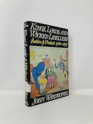 Imagen del vendedor de Kings, Lords and Wicked Libellers;: Satire and Protest, 1760-1837 a la venta por Southampton Books