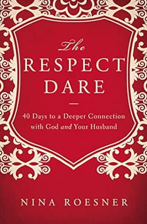 Seller image for The Respect Dare: 40 Days to a Deeper Connection with God and Your Husband for sale by ZBK Books