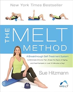 Imagen del vendedor de The MELT Method: A Breakthrough Self-Treatment System to Eliminate Chronic Pain, Erase the Signs of Aging, and Feel Fantastic in Just 10 Minutes a Day! a la venta por ZBK Books