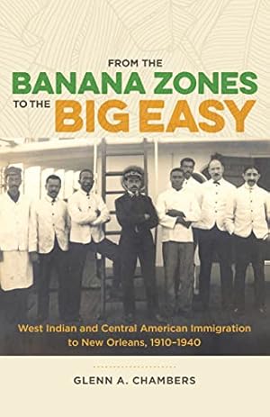 Seller image for From the Banana Zones to the Big Easy: West Indian and Central American Immigration to New Orleans, 1910-1940 for sale by ZBK Books