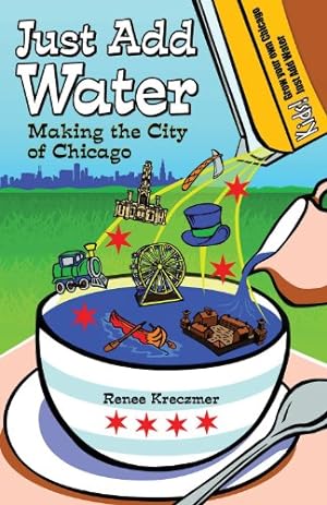 Imagen del vendedor de Just Add Water: Making the City of Chicago a la venta por ZBK Books