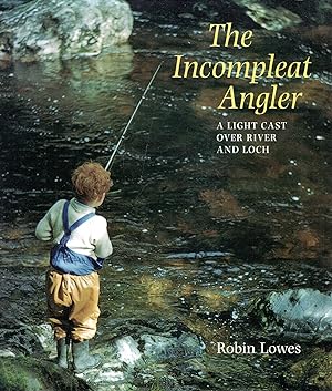 robin lowes - the incompleat angler a light cast over river and loch -  AbeBooks