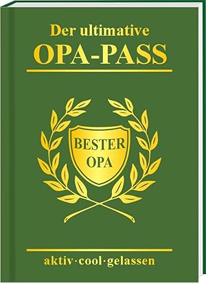 Der ultimative Opa-Pass : bester Opa : aktiv - cool - gelassen / Andrea Verlags GmbH